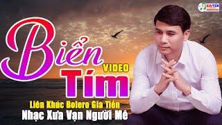 ️ VIDEOMV Biển Tím Liên Khúc Bolero Gia Tiến Mới Nhất Ngọt Ngào Say Đắm Nhiều Thế Hệ