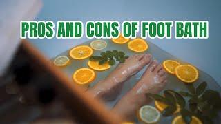 Pros and Cons of Foot Bath