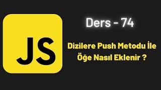 JavaScript Ders 74 Dizilere Push Metodu İle Öğe Nasıl Eklenir ?