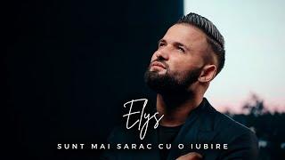 ELYS - Sunt mai sarac cu o Iubire Video oficial