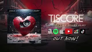 Tiscore - Shake Off Your Broken Heart Official Audio