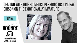 Dealing With The High-Conflict Emotionally Immature Personality Dr. Lindsay Gibson