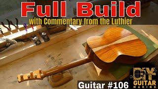 Guitar #106  Full Build with Commentary from the Luthier