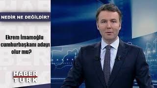 Nedir Ne Değildir - 27 Haziran 2019 Ekrem İmamoğlu cumhurbaşkanı adayı olur mu?