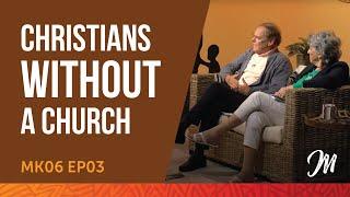 Christians without a church - MK6 EP03