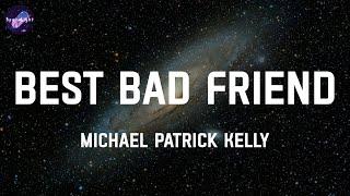 Best Bad Friend - Michael Patrick Kelly Lyrics
