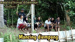 Realita hirup dilembur eps121  Mancing diempang