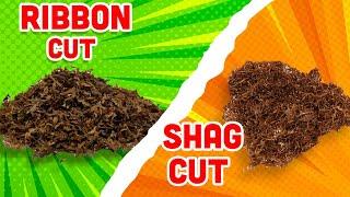 Which is Better Ribbon Cut or Shag Cut?  RYO Tobacco