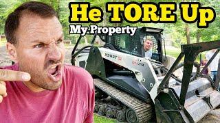 HE TORE UP MY PROPERTY