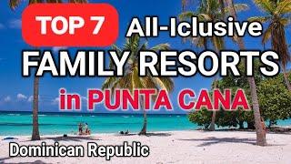 TOP 7 All Inclusive  FAMILY RESORTS IN PUNTA CANA  Dominican Republic