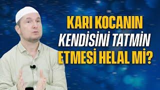 Karı kocanın kendini el ile tatmin etmesi caiz mi?  Kerem Önder