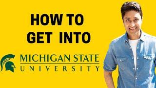 MSU  HOW TO GET INTO MICHIGAN STATE UNIVERSITY  College Admissions College vlog  Admission Tips