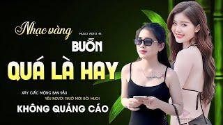 NHẠC VÀNG SONG CA BUỒN TÊ TÁI LK Ca Nhạc Xưa TOÀN BÀI HAY Bất Hủ Nhạc Vàng Chọn Lọc KHÔNG QUẢNG CÁO