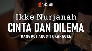 cinta dan dilema - ikke nurjanah akustik karaoke