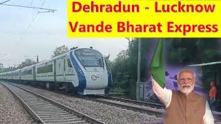 Lucknow Dehradun Vande Bharat Express New Train Dehradun - Lucknow Vande Bharat Time Table Fare