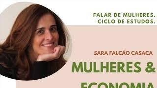 3º CICLO DE ESTUDOS   FALAR DE MULHERES MULHERES & ECONOMIA - SARA FALCÃO CASACA