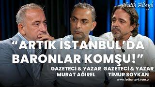 Türkiye bir baron cenneti  Gazeteci Murat Ağırel & Gazeteci Timur Soykan & Fatih Altaylı