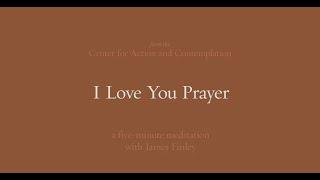 I Love You Prayer  5-Minute Meditation with James Finley