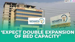 Plans To Ramp Up Bed Occupancy Network Yatharth Hospitals Director Shares On NDTV Profit