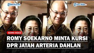 KEPONAKAN MEGAWATI Romy Soekarno Minta Kursi Anggota DPR RI Jatah Arteria Dahlan Balas Budi