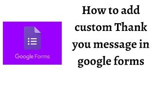 How to add Custom confirmation message in google form  custom thank you message in google form