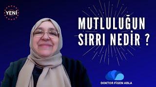 MUTLULUĞUN SIRRI NEDİR? - DOKTOR FİGEN ABLA