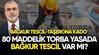 80 maddelik torba yasada bağkur tescil var mı? Bağkur tescil taşerona kadro