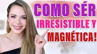 ¡CÓMO SER UNA MUJER IRRESISTIBLE Y MAGNÉTICA Tips de oro que funcionan