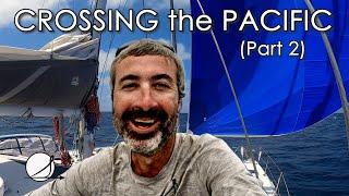 CROSSING the PACIFIC Part 2 Sailing has its Ups & Downs Ep. 48