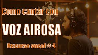 Como CANTAR con VOZ AIROSA  5 Recursos Vocales  04