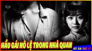 Cuộc Sống NÔ LỆ Của Cô Hầu Gái Trong Nhà Quan Tham - Tuyển Tập Kỳ Án Thế Kỷ