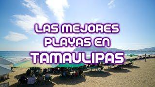 Las Mejores Playas en Tamaulipas