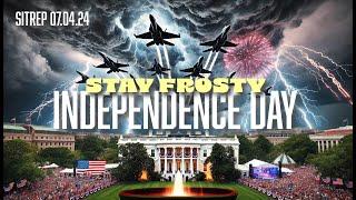 INDEPENDENCE DAY - STAY FROSTY - SITREP 07.04.24