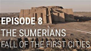 8. The Sumerians - Fall of the First Cities