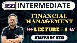 CMA INTER FINANCIAL MANAGEMENT  LECTURE - 1  SHIVAM SIR  GYAN SAGAR CLASSES 