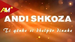 Andi Shkoza  - Ti qenke si dhelper dinake Official Lyrics Video