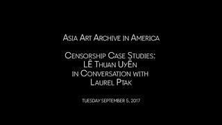 Censorship Case Studies Lê Thuan Uyên in Conversation with Laurel Ptak