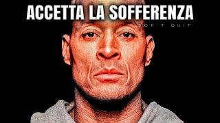 ACCETTA LA SOFFERENZA. Non cercare giustificazioni  David Goggins discorso motivazionale