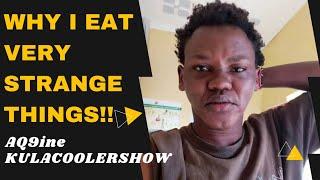 KulaCoolerShow AQ9ine - Why I eat Strange Things.