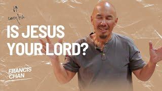 Is Jesus Your Lord  Francis Chan