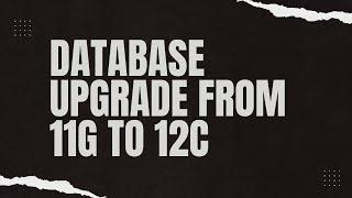 Database upgrade from 11g to 12c in different configurations overview