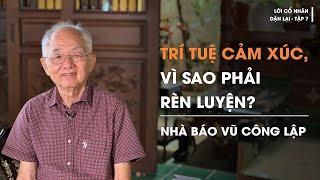 Nhà báo Vũ Công Lập Trí tuệ cảm xúc vì sao phải rèn luyện?  Lời cổ nhân dặn lại