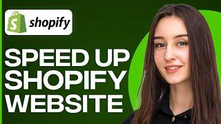 How To Speed Up Shopify Website In 2024 Easy