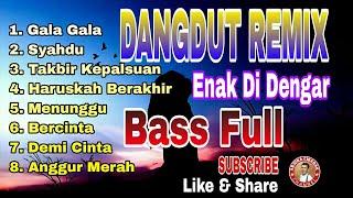 DANGDUT REMIX  BASS FULL  ENAK DI DENGAR