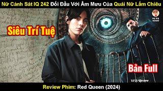 Nữ Cảnh Sát IQ 242 Đối Đầu Với Âm Mưu Cảu Nữ Quái Lắm Chiêu  Review Phim Red Queen 2024