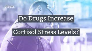 Do Drugs Increase Cortisol Stress Levels?