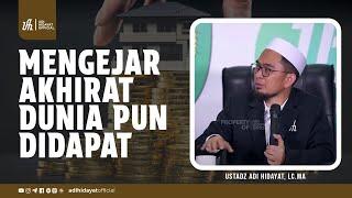 Mengejar Akhirat Dunia pun Didapat - Ustadz Adi Hidayat