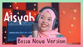 AISYAH ISTRI RASULULLAH Bossa Nova Version- LATHIFAH COVER