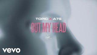 Topic x A7S - Out My Head Lyric Video