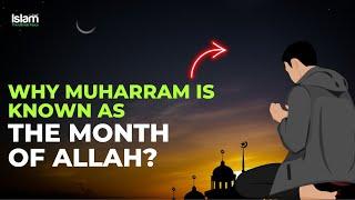 WHAT IS THE VIRTUE OF MUHARRAM AND WHY IS IT THE MONTH OF ALLAH?